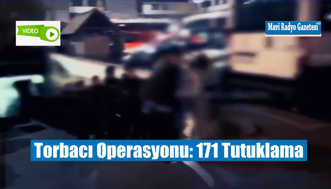 Torbacı Operasyonu: 171 Tutuklama 
