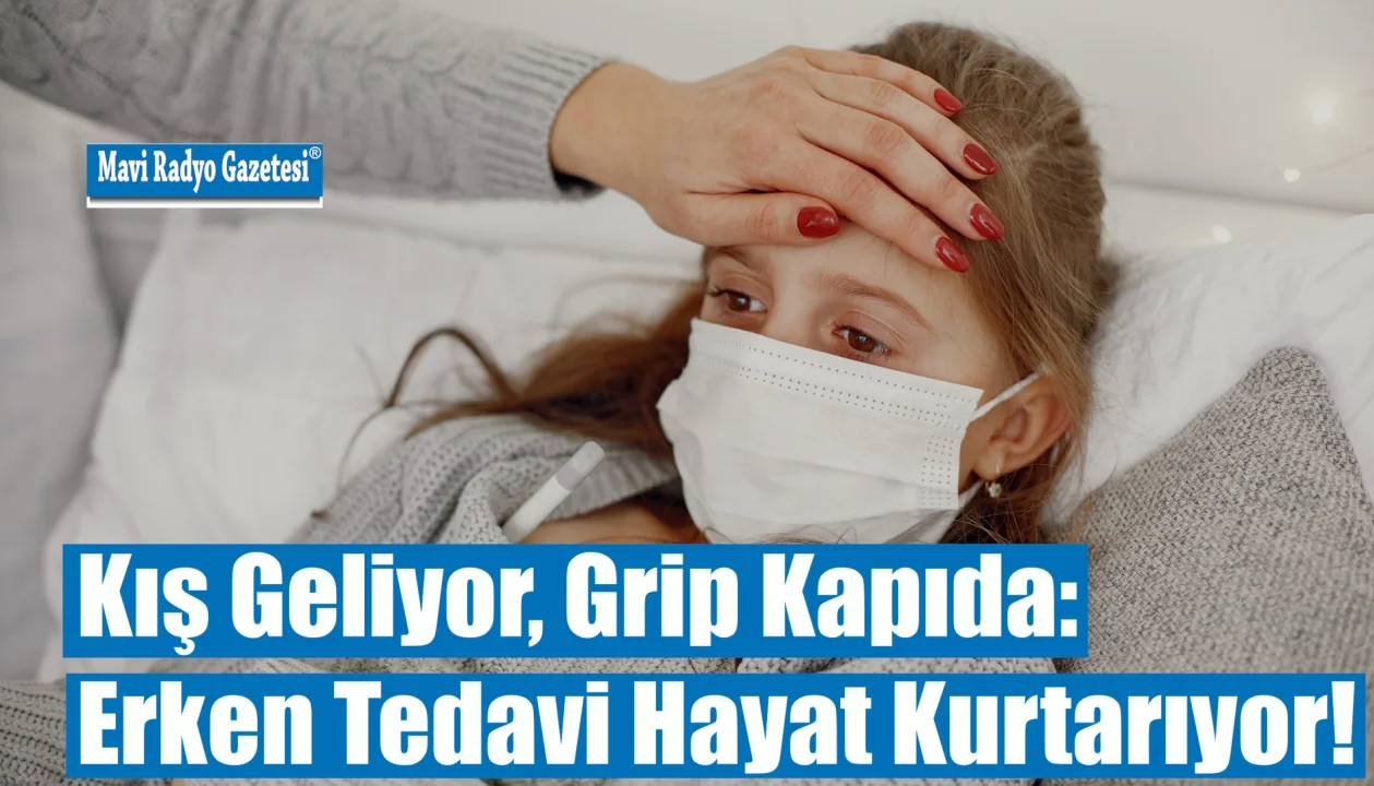 Kış Geliyor, Grip Kapıda:Erken Tedavi Hayat Kurtarıyor! 