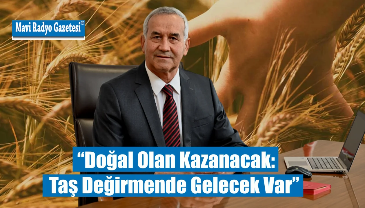 “Doğal Olan Kazanacak:Taş Değirmende Gelecek Var” 
