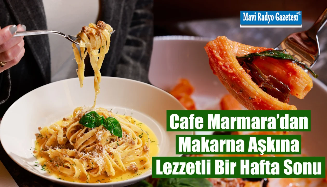 Cafe Marmara’dan Makarna Aşkına Lezzetli Bir Hafta Sonu 