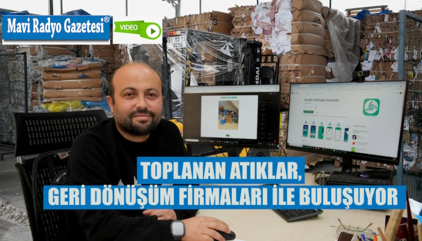 TOPLANAN ATIKLAR, GERİ DÖNÜŞÜM FİRMALARI İLE BULUŞUYOR