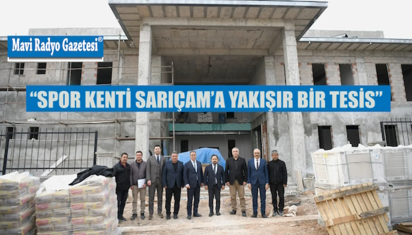 “SPOR KENTİ SARIÇAM’A YAKIŞIR BİR TESİS”