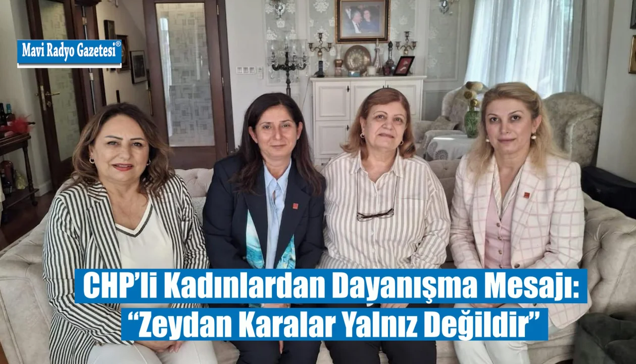 CHP’li Kadınlardan Dayanışma Mesajı: “Zeydan Karalar Yalnız Değildir”