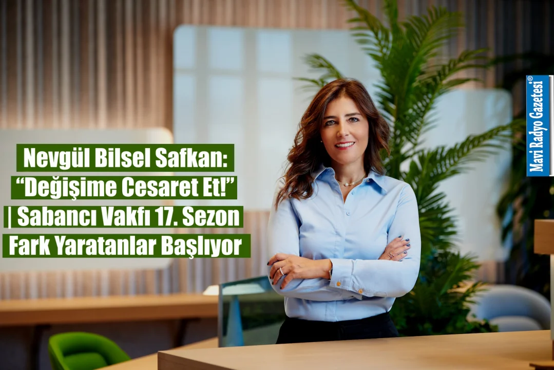 Nevgül Bilsel Safkan: “Değişime Cesaret Et!” | Sabancı Vakfı 17. Sezon Fark Yaratanlar Başlıyor