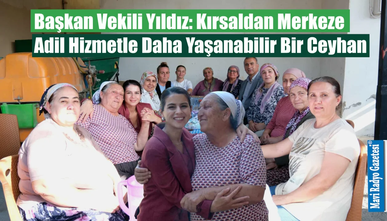 Başkan Vekili Yıldız: Kırsaldan Merkeze Adil Hizmetle Daha Yaşanabilir Bir Ceyhan