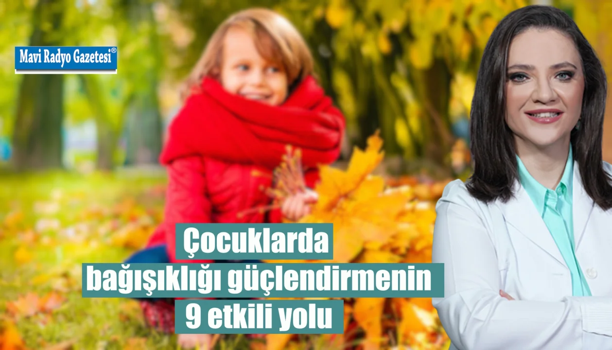 Çocuklarda bağışıklığı güçlendirmenin 9 etkili yolu 