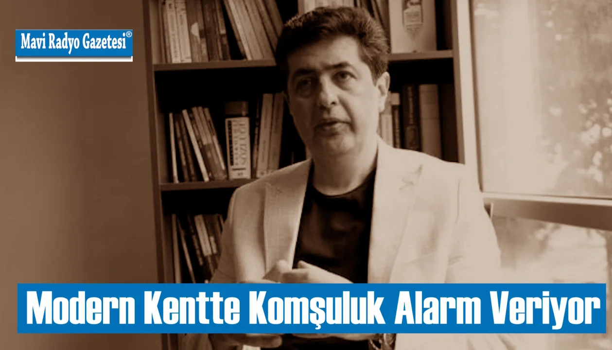 Modern Kentte Komşuluk Alarm Veriyor