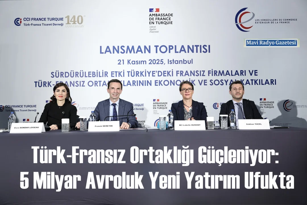 Türk-Fransız Ortaklığı Güçleniyor: 5 Milyar Avroluk Yeni Yatırım Ufukta 