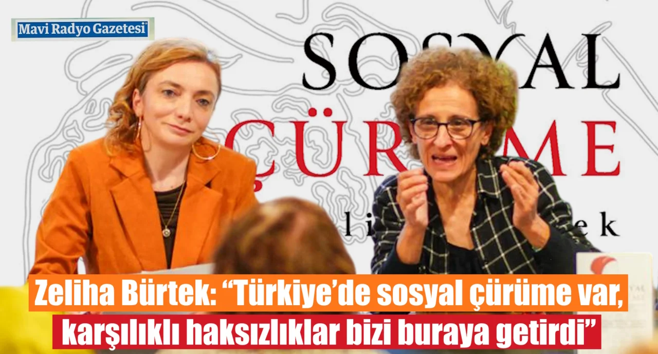 Zeliha Bürtek: “Türkiye’de sosyal çürüme var, karşılıklı haksızlıklar bizi buraya getirdi” 