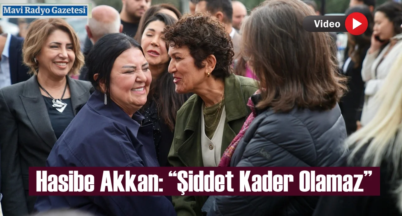 Hasibe Akkan: “Şiddet Kader Olamaz” 