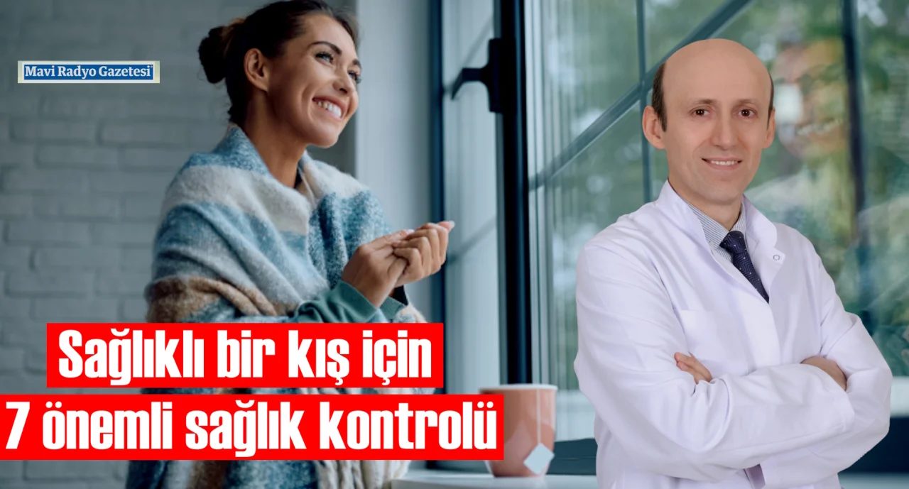 Sağlıklı bir kış için 7 önemli sağlık kontrolü