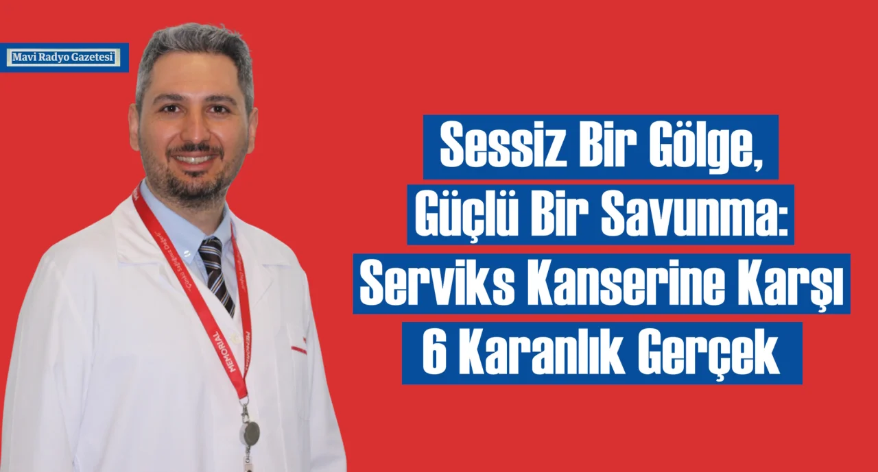 Sessiz Bir Gölge, Güçlü Bir Savunma: Serviks Kanserine Karşı 6 Karanlık Gerçek