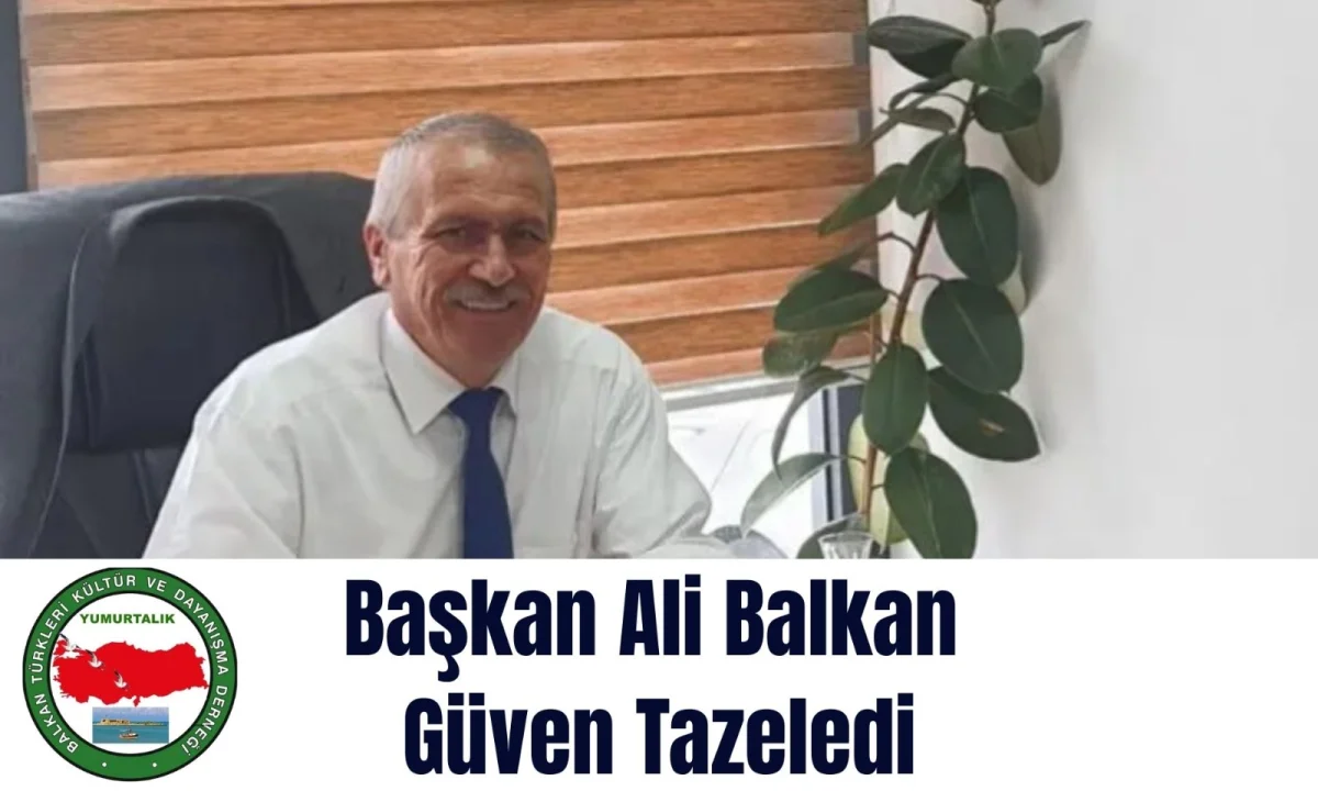 Ali Balkan, Yumurtalık Balkan Türkleri Derneği'nde Güven Tazeledi
