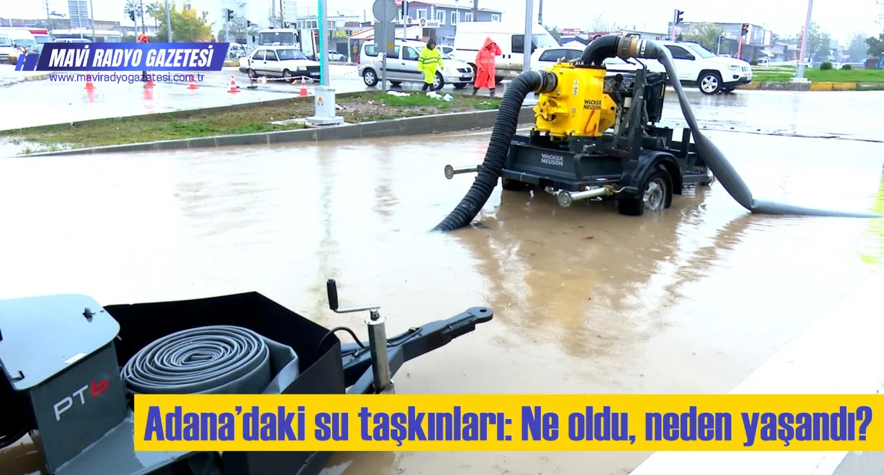 Adana’daki su taşkınları: Ne oldu, neden yaşandı?