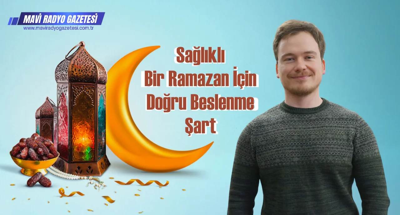 Sağlıklı Bir Ramazan İçin Doğru Beslenme Şart 