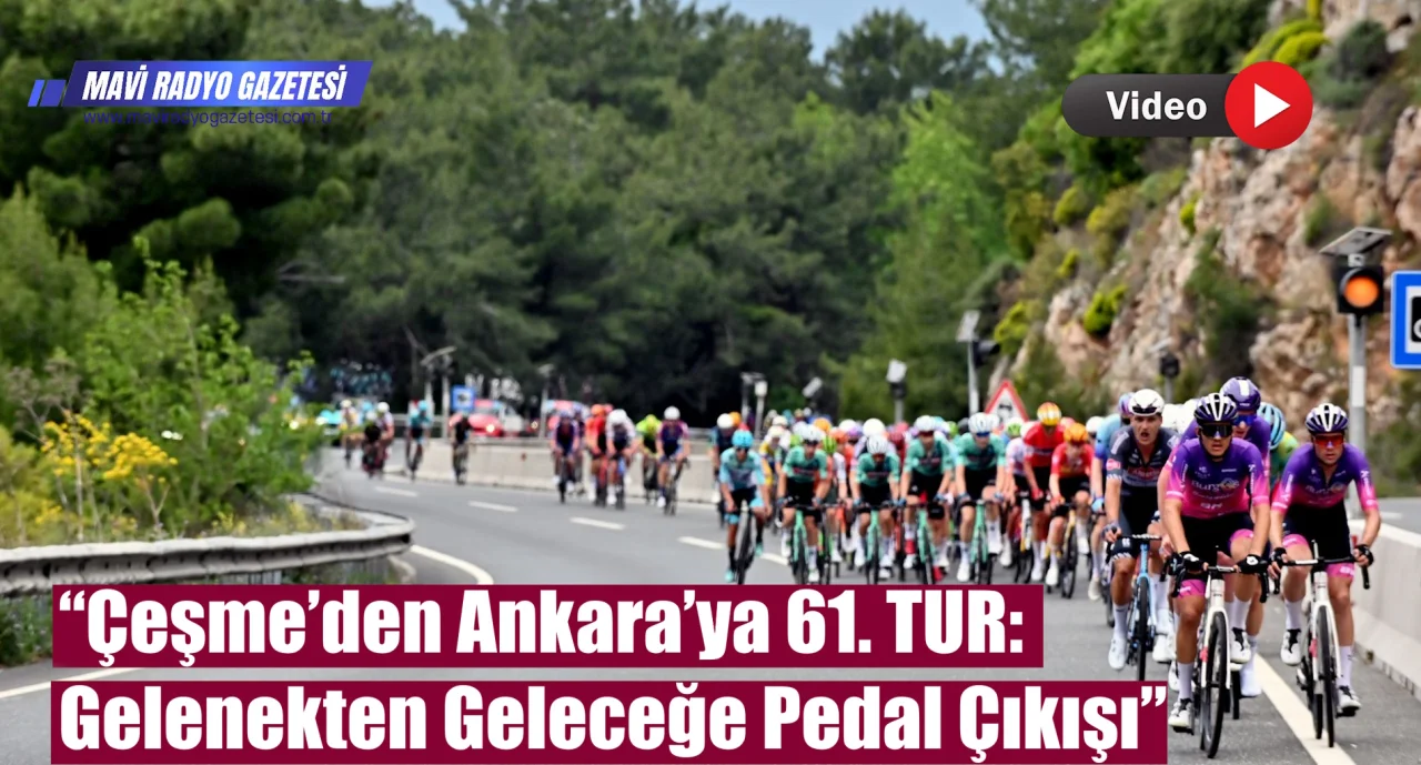 “Çeşme’den Ankara’ya 61. TUR: Gelenekten Geleceğe Pedal Çıkışı”