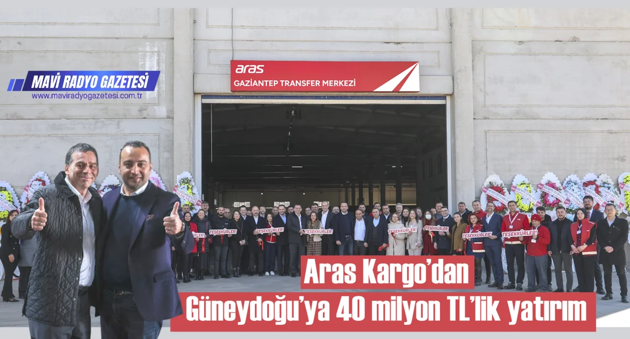 Aras Kargo’dan Güneydoğu’ya 40 milyon TL’lik yatırım