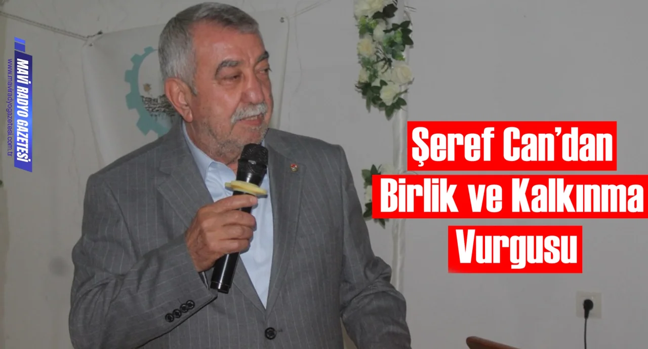Şeref Can’dan Birlik ve Kalkınma Vurgusu