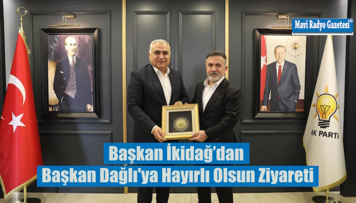 Başkan İkidağ’dan AK Parti İl Başkan Dağlı'ya Hayırlı Olsun Ziyareti 