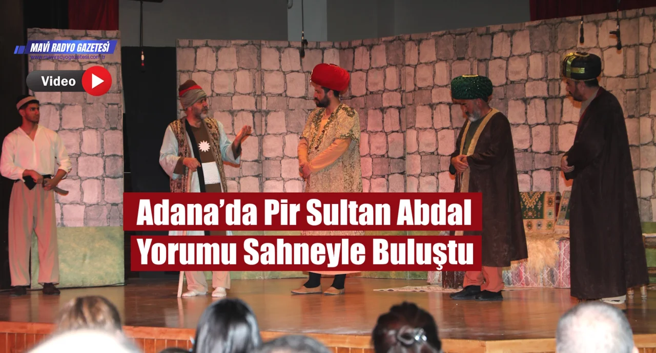 Adana’da Pir Sultan Abdal Yorumu Sahneyle Buluştu