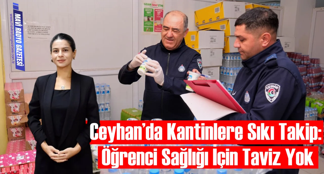 Ceyhan’da Kantinlere Sıkı Takip: Öğrenci Sağlığı İçin Taviz Yok 