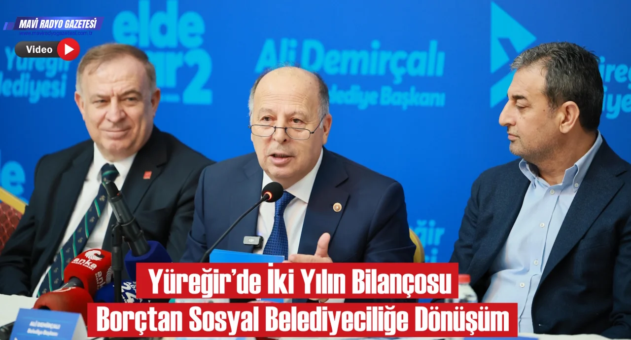 Yüreğir’de İki Yılın Bilançosu: Borçtan Sosyal Belediyeciliğe Dönüşüm