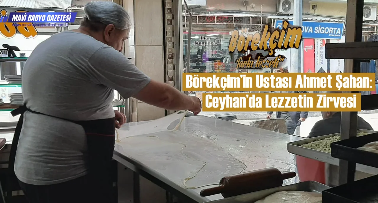 Börekçim’in Ustası Ahmet Şahan: Ceyhan’da Lezzetin Zirvesi