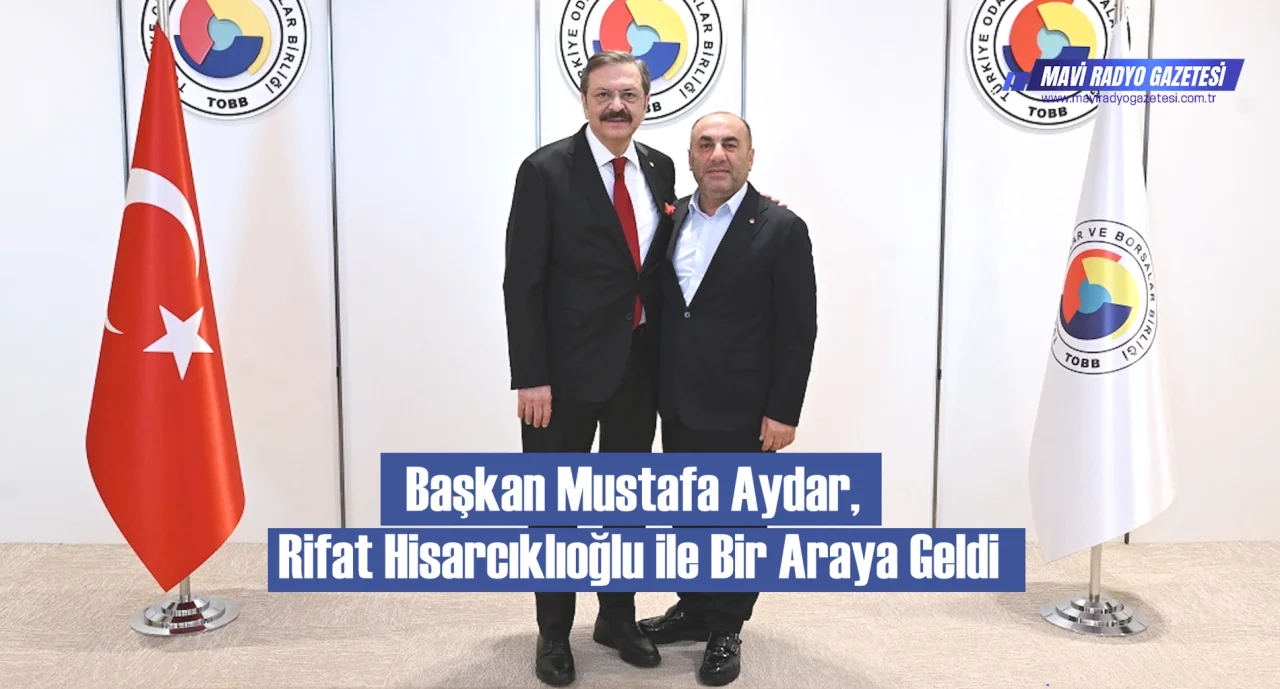 Başkan Mustafa Aydar, Rifat Hisarcıklıoğlu ile Bir Araya Geldi 