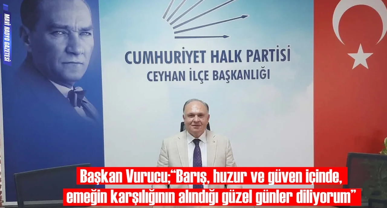 Başkan Vurucu;“Barış, huzur ve güven içinde, emeğin karşılığının alındığı güzel günler diliyorum”  