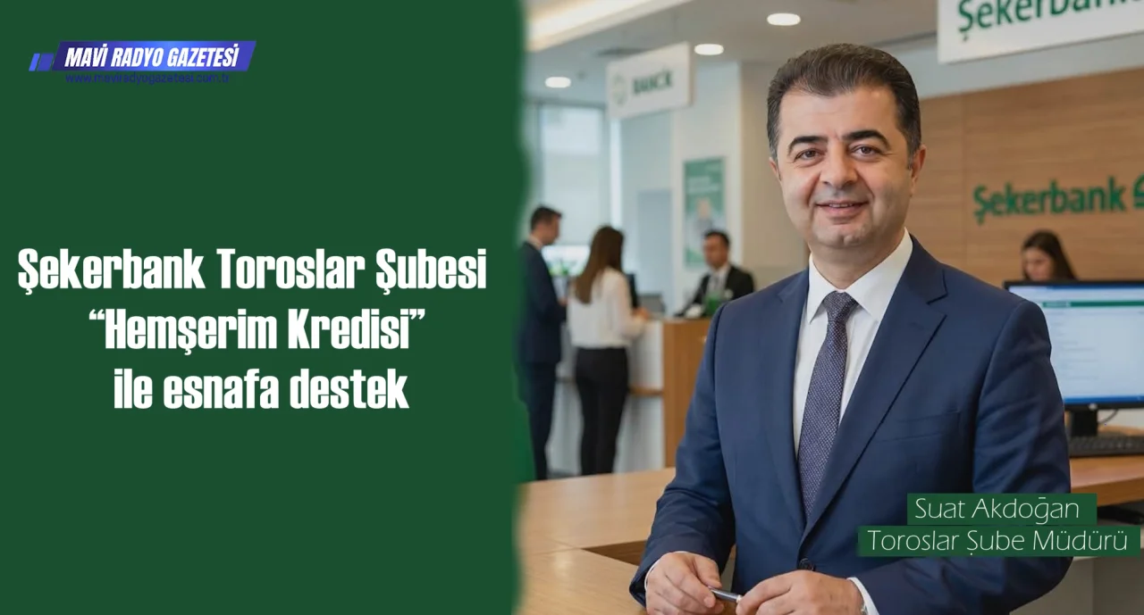 Şekerbank Toroslar Şubesi “Hemşerim Kredisi” ile esnafa destek 