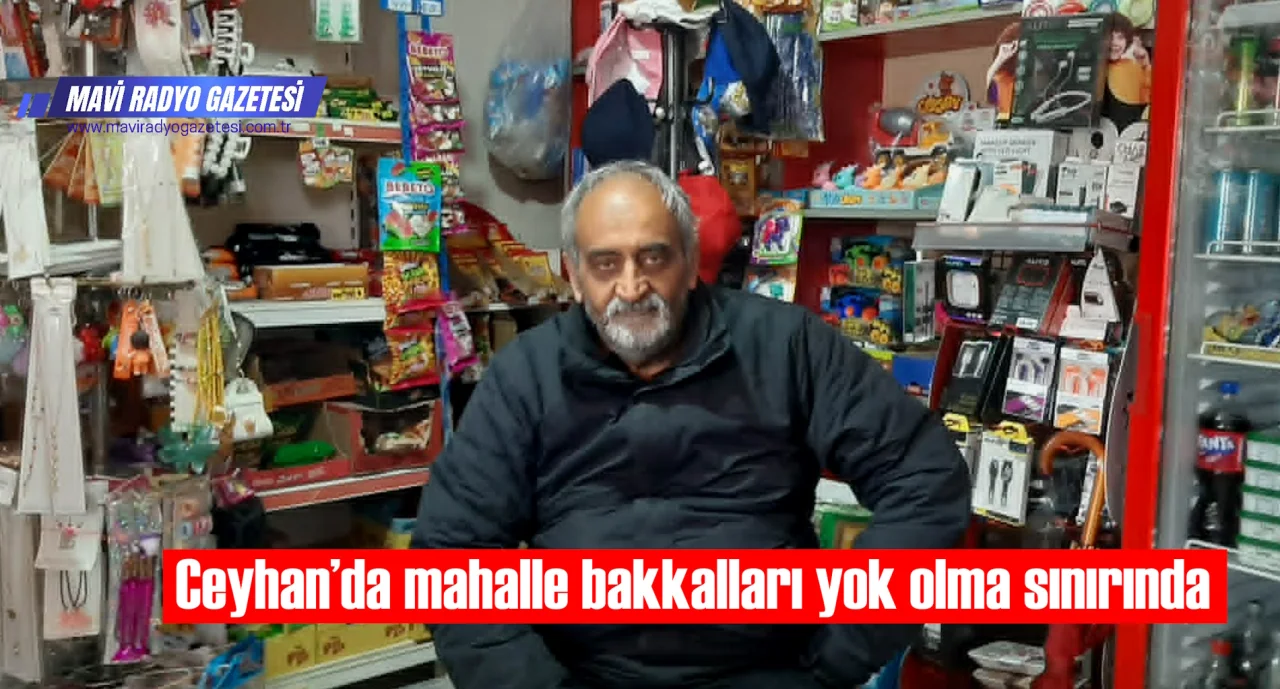 Ceyhan’da mahalle bakkalları yok olma sınırında 
