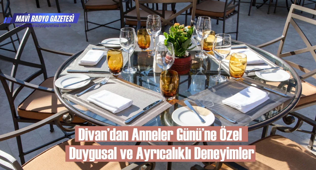 Divan’dan Anneler Günü’ne Özel Duygusal ve Ayrıcalıklı Deneyimler 
