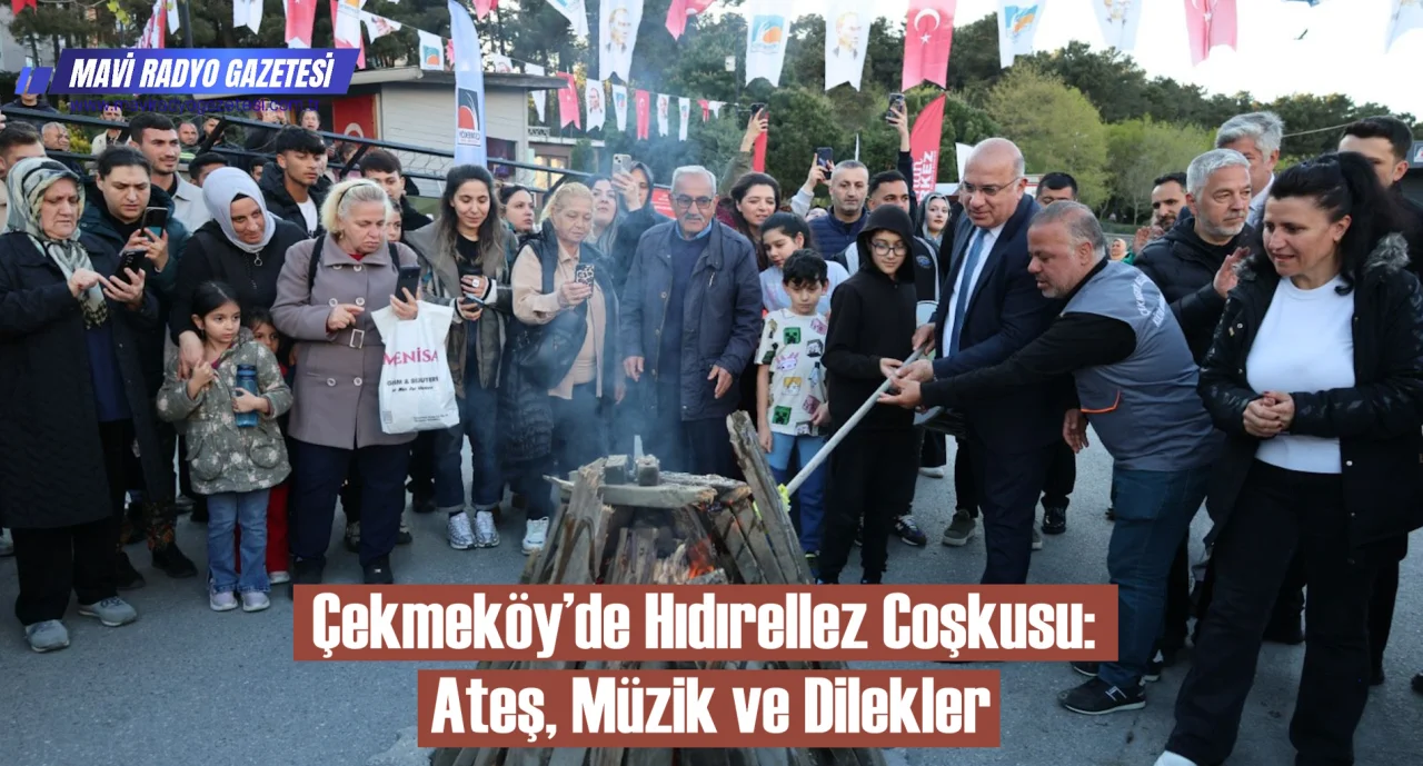 Çekmeköy’de Hıdırellez Coşkusu: Ateş, Müzik ve Dilekler 