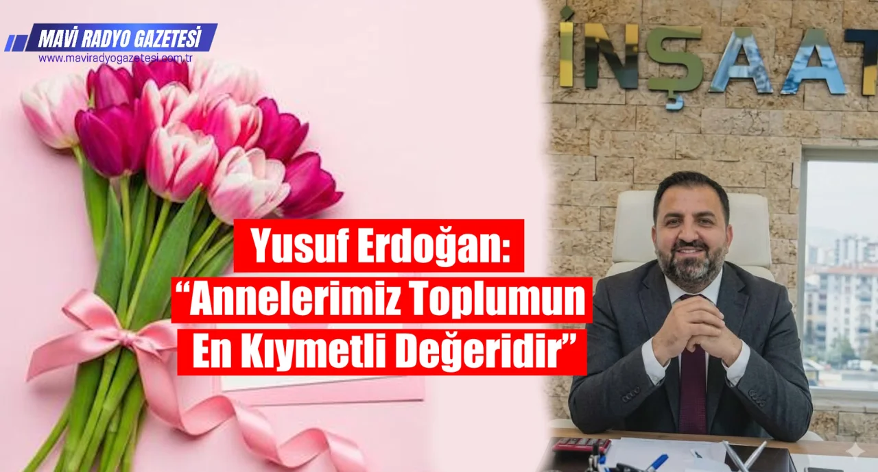 Yusuf Erdoğan: “Annelerimiz Toplumun En Kıymetli Değeridir” 