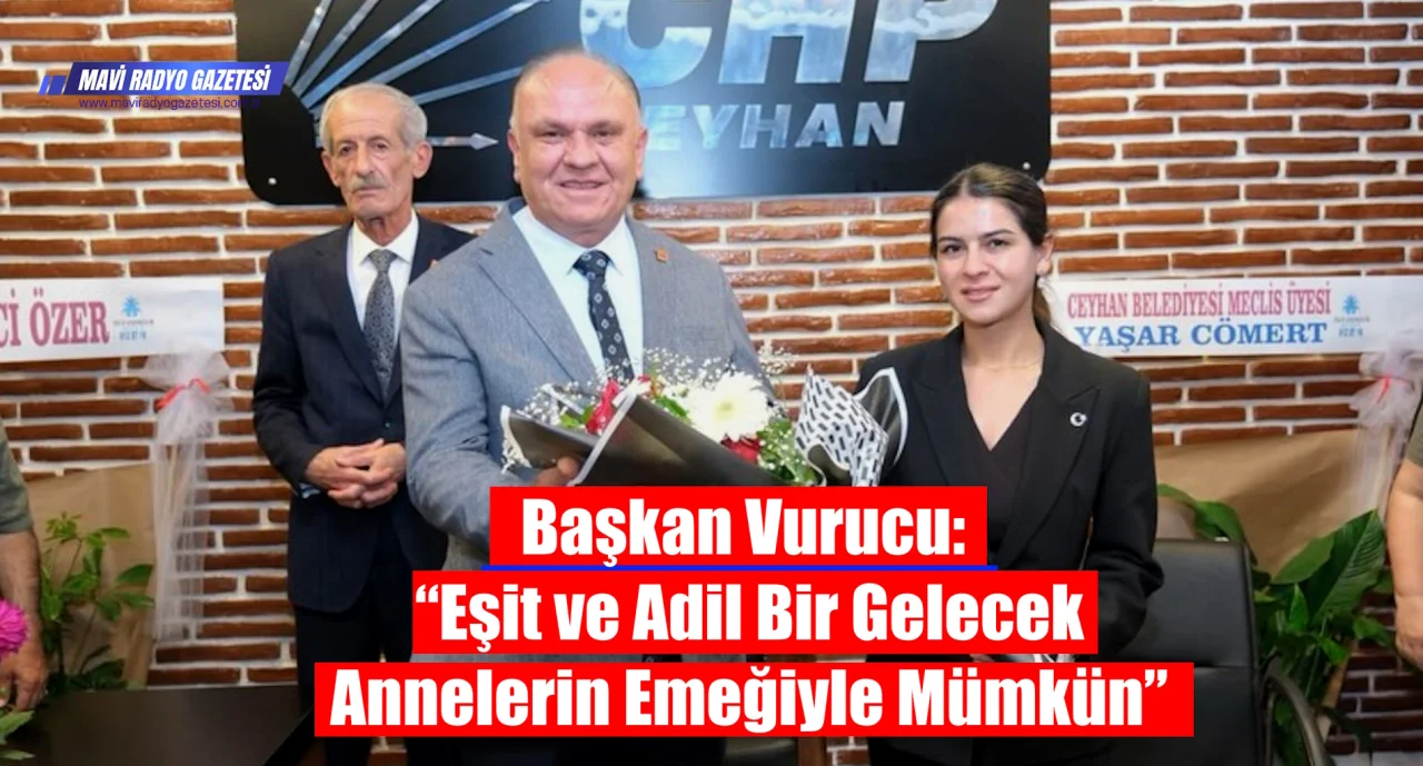 Başkan Ahmet Vurucu: “Eşit ve Adil Bir Gelecek Annelerin Emeğiyle Mümkün” 
