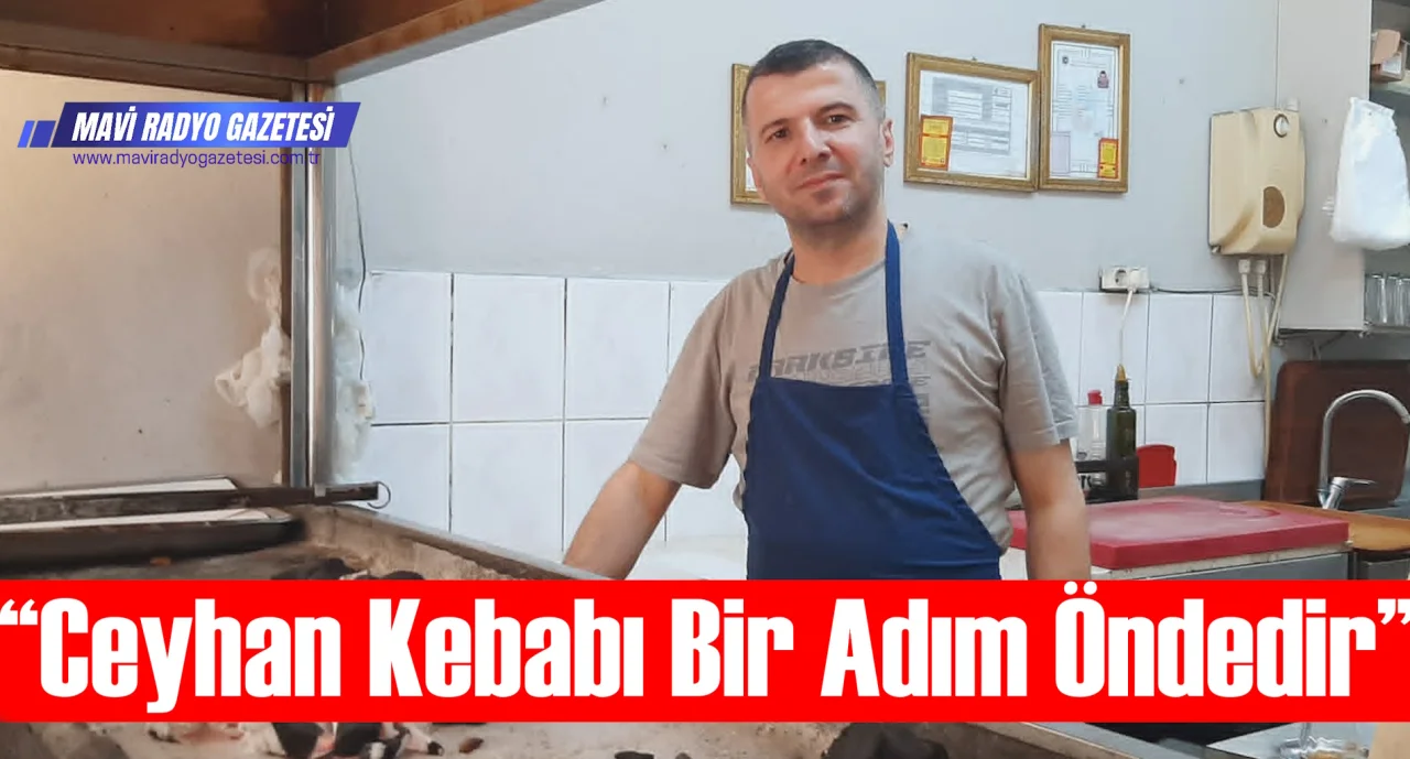 “Ceyhan Kebabı Bir Adım Öndedir”