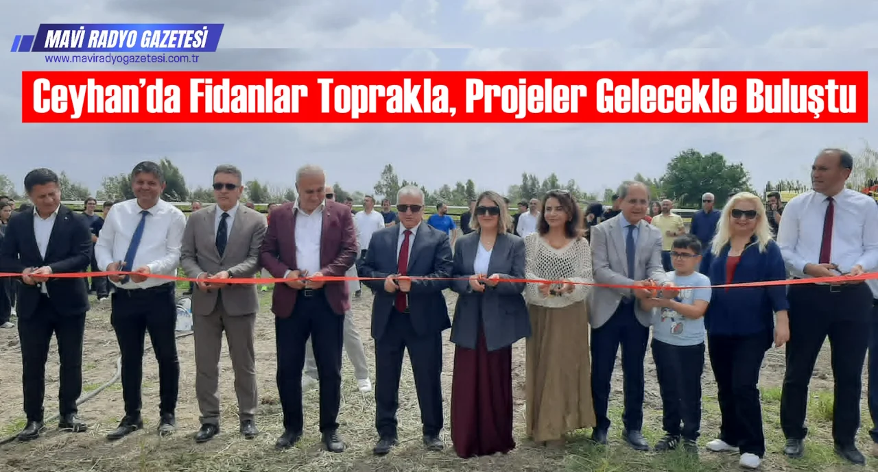 Ceyhan’da Fidanlar Toprakla, Projeler Gelecekle Buluştu