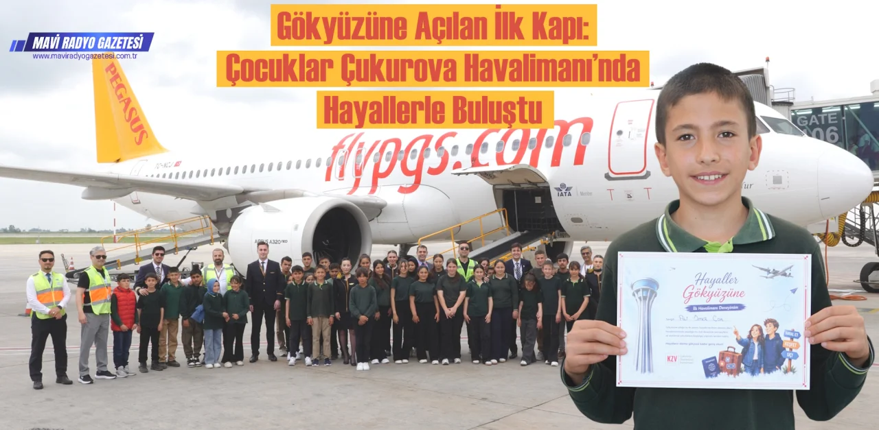Gökyüzüne Açılan İlk Kapı: Çocuklar Çukurova Havalimanı’nda Hayallerle Buluştu 