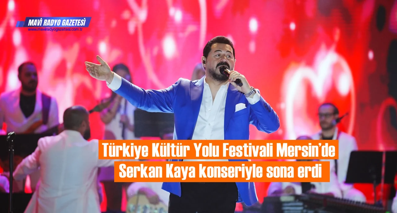 Türkiye Kültür Yolu Festivali Mersin’de Serkan Kaya konseriyle sona erdi