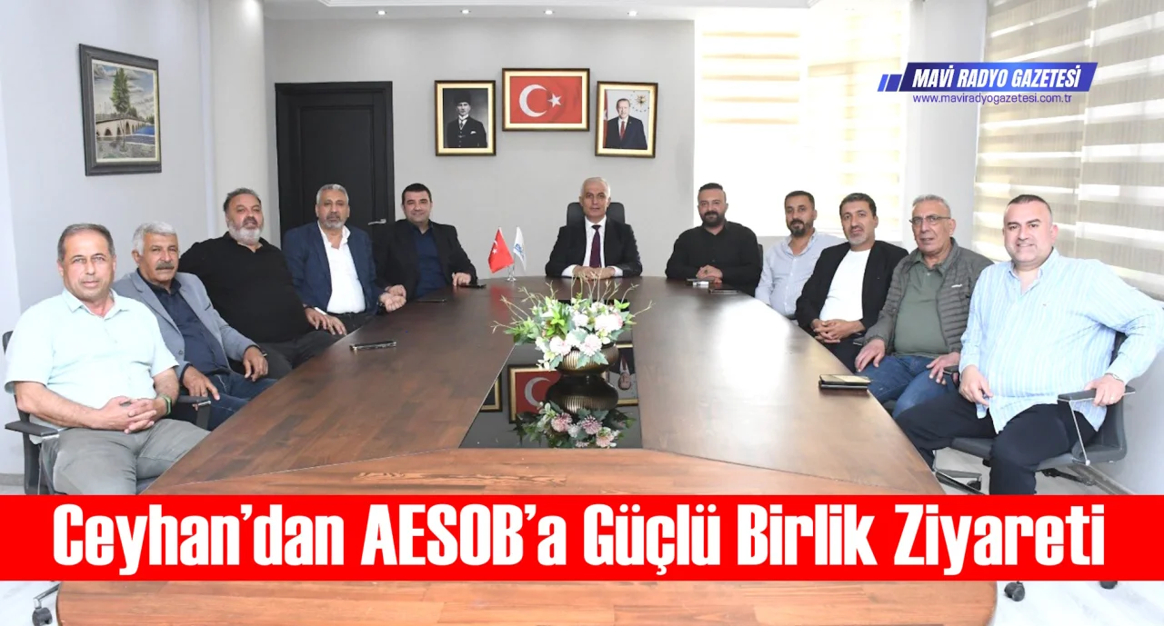 Ceyhan’dan AESOB’a Güçlü Birlik Ziyareti