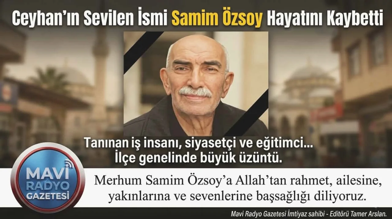 Ceyhan’ın Sevilen İsmi Samim Özsoy Hayatını Kaybetti 