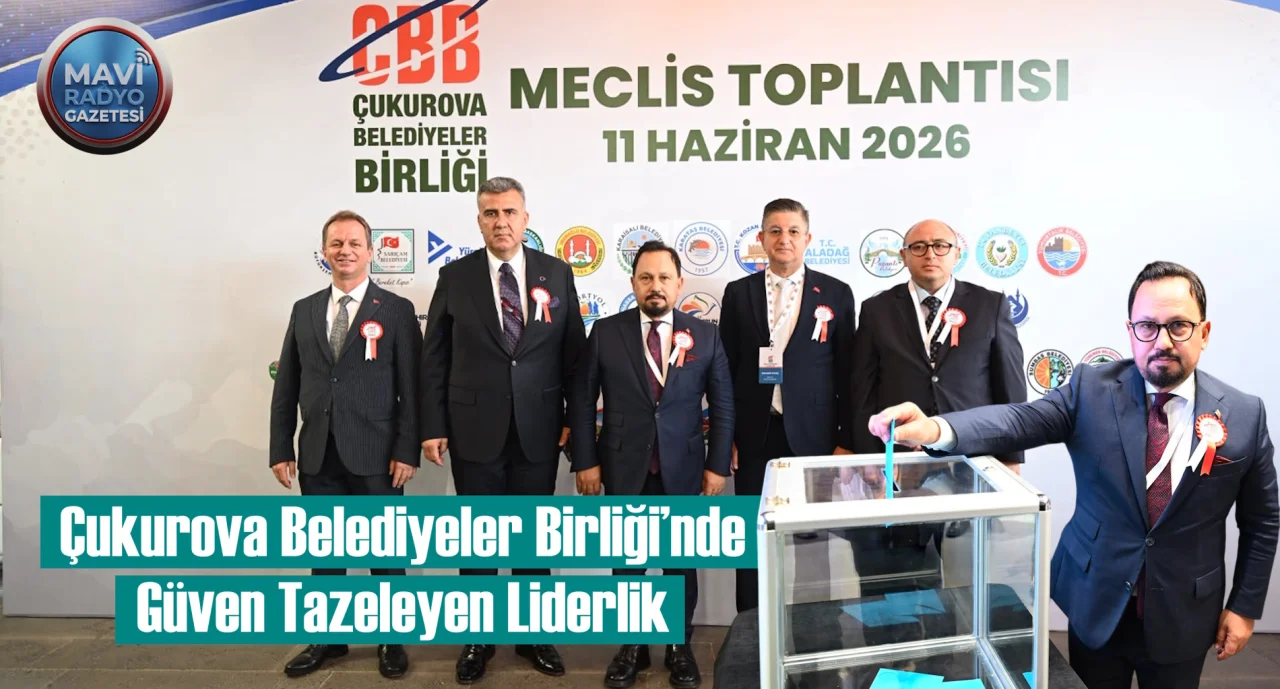 Çukurova Belediyeler Birliği’nde Güven Tazeleyen Liderlik