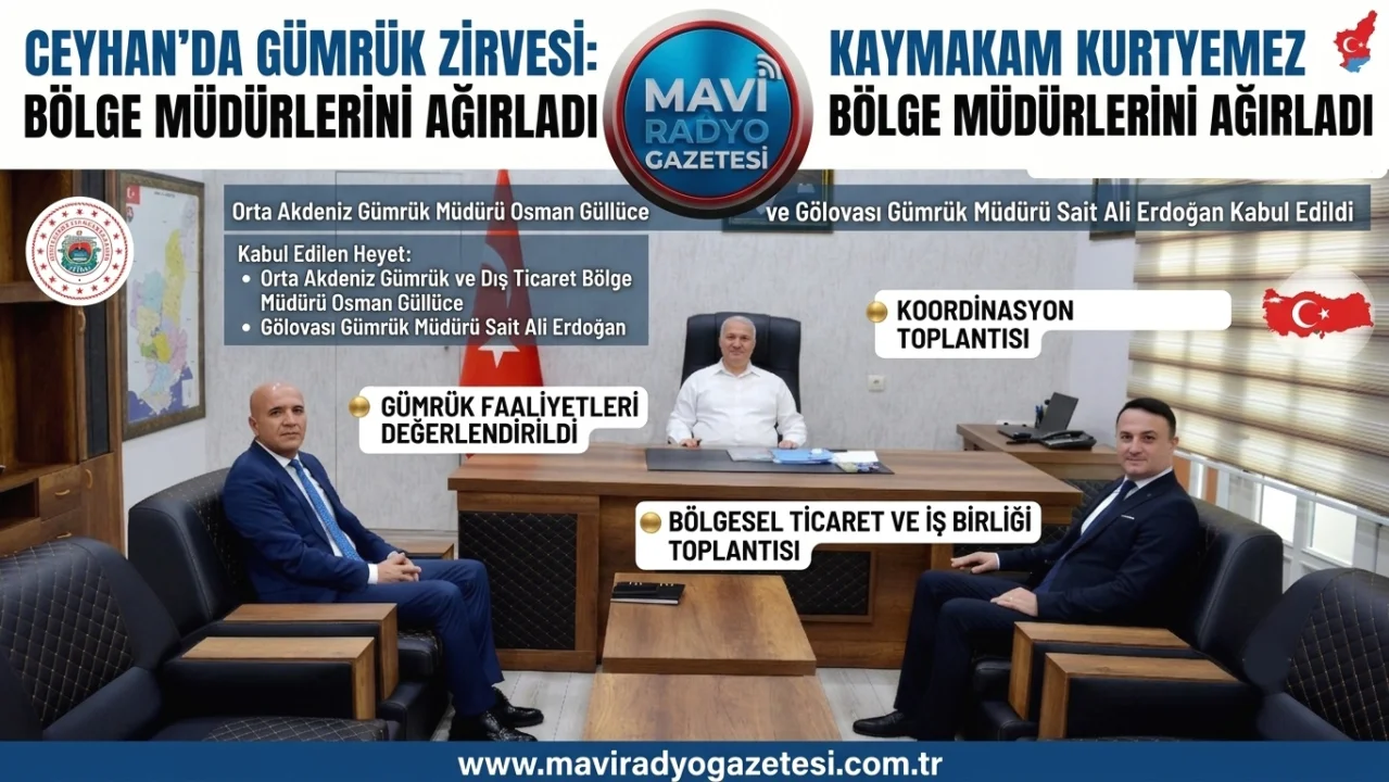 Ceyhan'da Gümrük Zirvesi: Kaymakam Kurtyemez, Bölge Müdürlerini Ağırladı