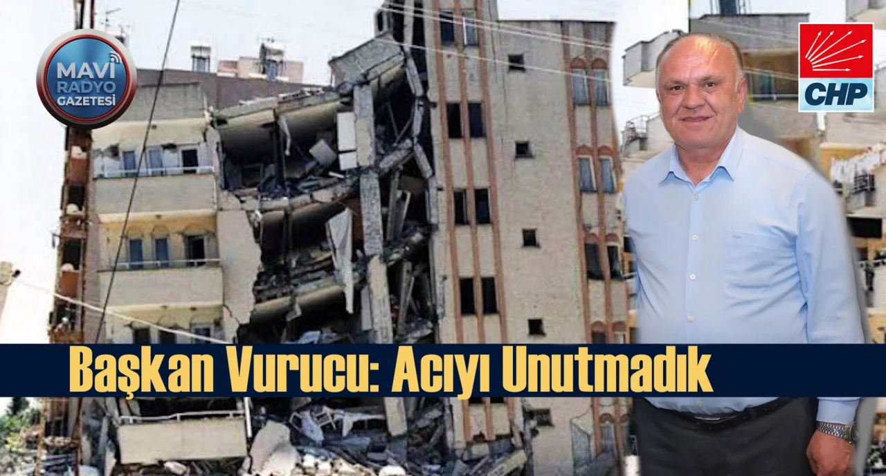Başkan Vurucu: Acıyı Unutmadık 