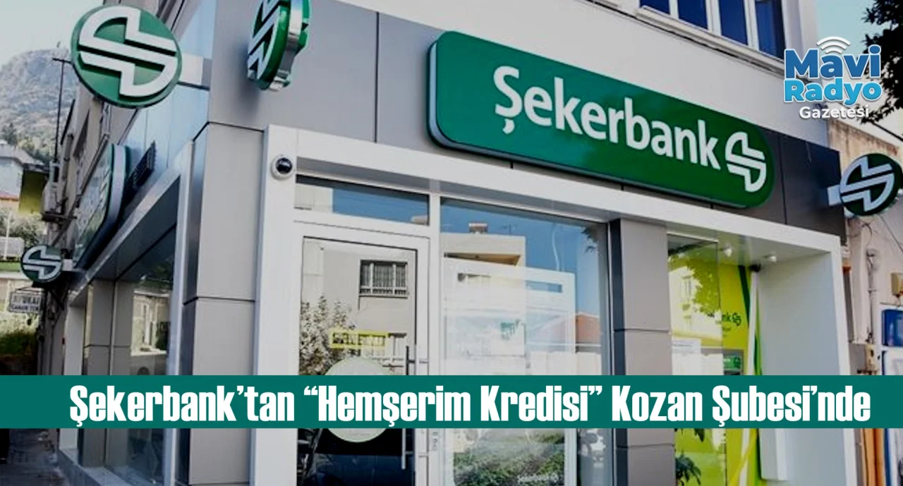 Şekerbank’tan “Hemşerim Kredisi” Kozan Şubesi’nde 