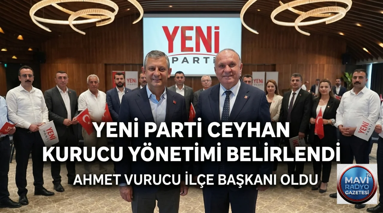 Yeni Parti Ceyhan'da kurucu yönetimini belirledi: Ahmet Vurucu ilçe başkanı oldu