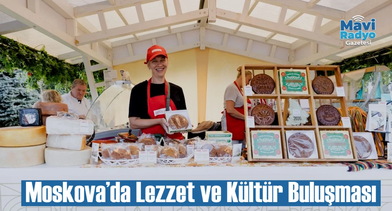 Moskova’da Lezzet ve Kültür Buluşması 