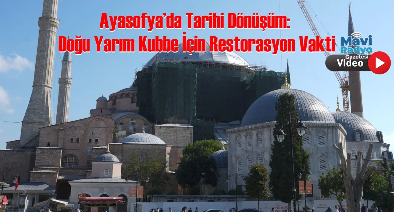 Ayasofya’da Tarihi Dönüşüm: Doğu Yarım Kubbe İçin Restorasyon Vakti