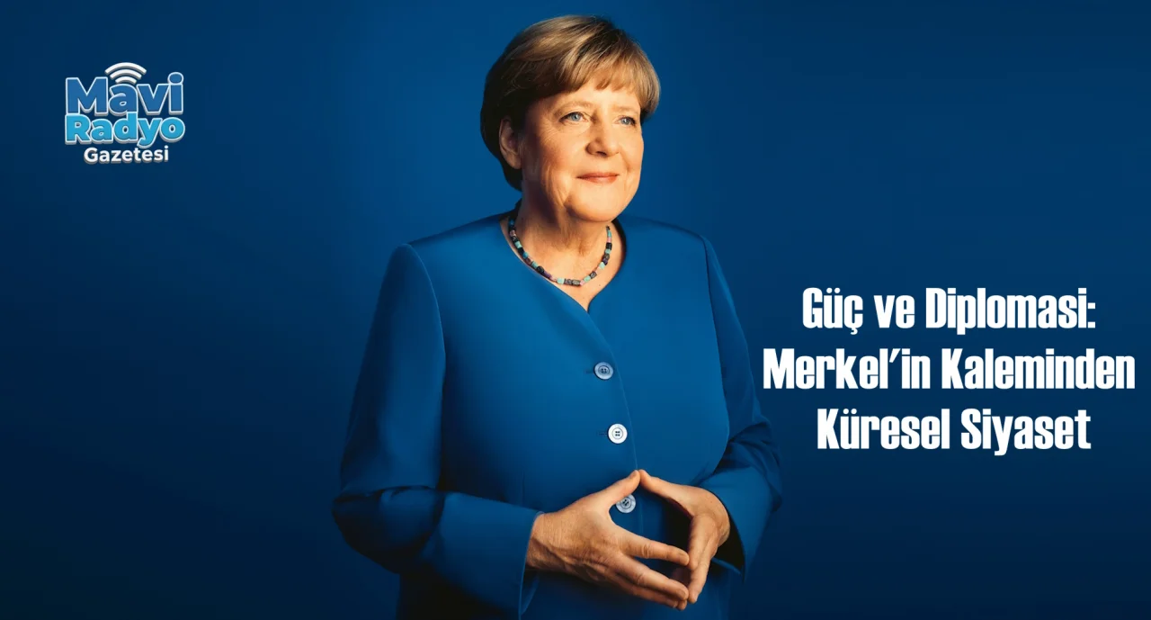 Güç ve Diplomasi: Merkel'in Kaleminden Küresel Siyaset