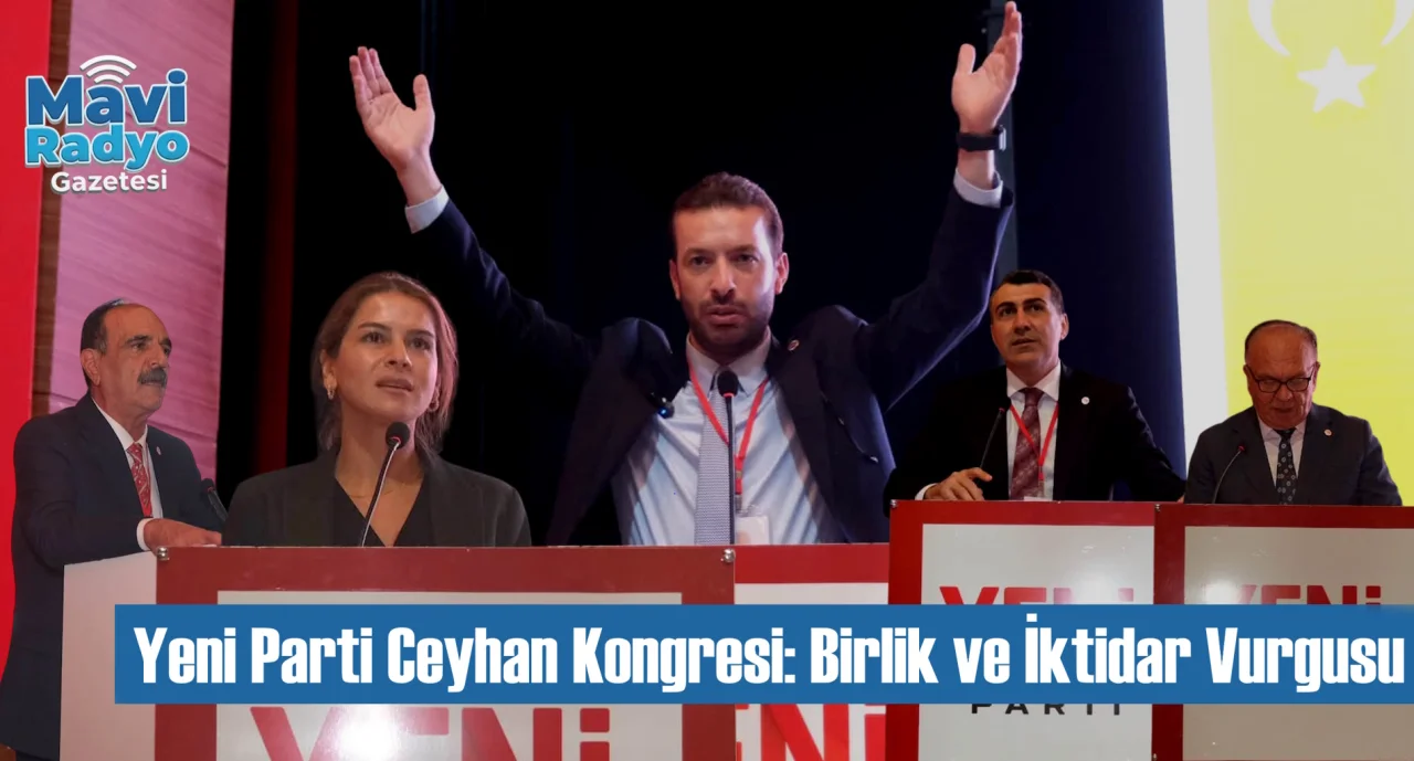 Yeni Parti Ceyhan Kongresi: Birlik ve İktidar Vurgusu